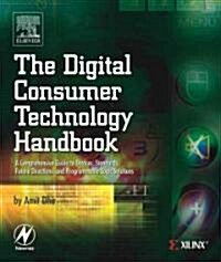 The Digital Consumer Technology Handbook : A Comprehensive Guide to Devices, Standards, Future Directions, and Programmable Logic Solutions (Paperback)