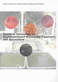 Nutrients Valorisation Via Duckweed-Based Wastewater Treatment and Aquaculture (Paperback)