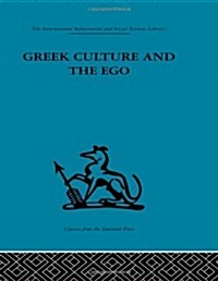 Greek Culture and the Ego : A Psycho-analytic Survey of an Aspect of Greek Civilization and of Art (Hardcover)
