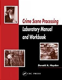 Crime Scene Processing Laboratory Manual and Workbook (Paperback)