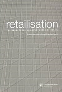 Retailisation : The Here, There and Everywhere of Retail (Paperback)