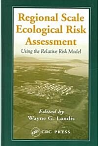 Regional Scale Ecological Risk Assessment: Using the Relative Risk Model (Hardcover)