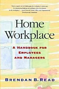Home Workplace : A Handbook for Employees and Managers (Paperback)