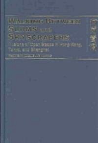 Walking Between Slums and Skyscrapers: Illusions of Open Space in Hong Kong, Tokyo, and Shanghai (Hardcover)