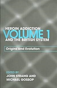 Heroin Addiction and The British System : Volume I Origins and Evolution (Paperback)