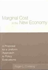 Marginal Cost in the New Economy: A Proposal for a Uniform Approach to Policy Evaluations : A Proposal for a Uniform Approach to Policy Evaluations (Paperback)
