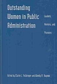 Outstanding Women in Public Administration : Leaders, Mentors, and Pioneers (Hardcover)