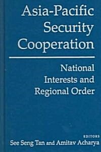 Asia-Pacific Security Cooperation: National Interests and Regional Order : National Interests and Regional Order (Hardcover)