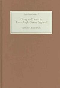 Dying and Death in Later Anglo-Saxon England (Hardcover)