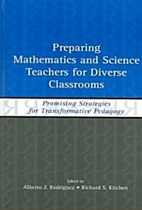 Preparing Mathematics and Science Teachers for Diverse Classrooms: Promising Strategies for Transformative Pedagogy (Hardcover)