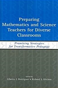 Preparing Mathematics and Science Teachers for Diverse Classrooms: Promising Strategies for Transformative Pedagogy (Paperback)