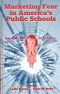 Marketing Fear in Americas Public Schools: The Real War on Literacy (Hardcover)