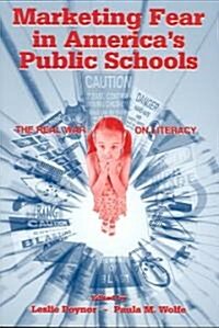 Marketing Fear in Americas Public Schools: The Real War on Literacy (Paperback)