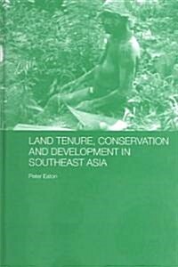 Land Tenure, Conservation and Development in Southeast Asia (Hardcover)