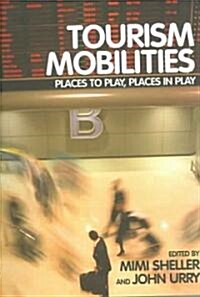 Tourism Mobilities : Places to Play, Places in Play (Paperback)