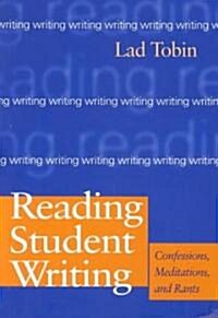 Reading Student Writing: Confessions, Meditations, and Rants (Paperback)