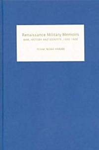 Renaissance Military Memoirs : War, History and Identity, 1450-1600 (Hardcover)