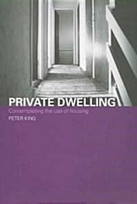 Private Dwelling : Contemplating the Use of Housing (Paperback)