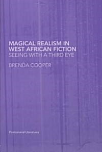 Magical Realism in West African Fiction : Seeing with a third eye (Paperback)