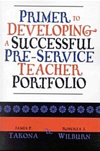 Primer to Developing a Successful Pre-Service Teacher Portfolio (Paperback)