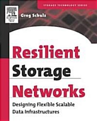 Resilient Storage Networks : Designing Flexible Scalable Data Infrastructures (Paperback)