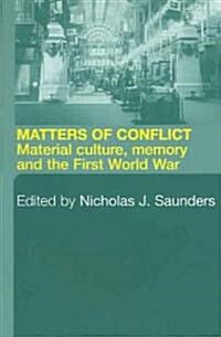 Matters of Conflict : Material Culture, Memory and the First World War (Paperback)