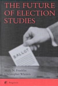 The Future of Election Studies (Hardcover)