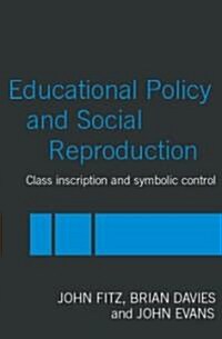Education Policy and Social Reproduction : Class Inscription & Symbolic Control (Paperback)