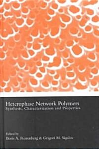 Heterophase Network Polymers : Synthesis, Characterization, and Properties (Hardcover)