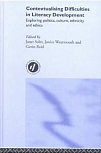 Contextualising Difficulties in Literacy Development : Exploring Politics, Culture, Ethnicity and Ethics (Hardcover)