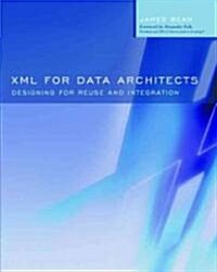 XML for Data Architects: Designing for Reuse and Integration (Paperback)