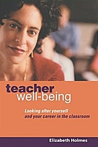 Teacher Well-Being : Looking After Yourself and Your Career in the Classroom (Paperback)