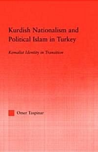 Kurdish Nationalism and Political Islam in Turkey : Kemalist Identity in Transition (Hardcover)