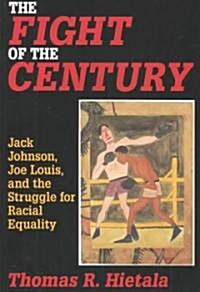 Fight of the Century : Jack Johnson, Joe Louis, and the Struggle for Racial Equality (Paperback)