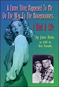 A Funny Thing Happened on the Way to the Honeymooners...I Had a Life (Paperback)