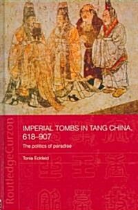 Imperial Tombs in Tang China, 618-907 : The Politics of Paradise (Hardcover)