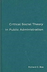Critical Social Theory in Public Administration (Hardcover)