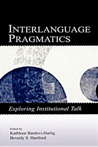 Interlanguage Pragmatics: Exploring Institutional Talk (Paperback)