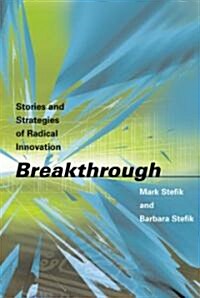 Breakthrough: Stories and Strategies of Radical Innovation (Hardcover)