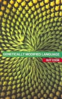 Genetically Modified Language : The Discourse of Arguments for GM Crops and Food (Paperback)