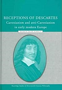Receptions of Descartes : Cartesianism and Anti-Cartesianism in Early Modern Europe (Hardcover)