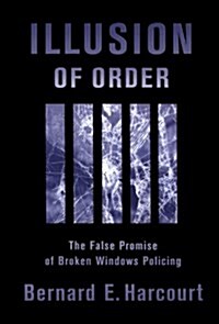 Illusion of Order: The False Promise of Broken Windows Policing (Paperback, Revised)