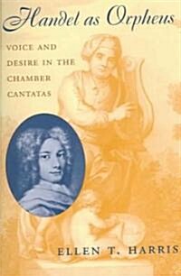 Handel as Orpheus: Voice and Desire in the Chamber Cantatas (Paperback)