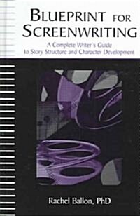 Blueprint for Screenwriting: A Complete Writers Guide to Story Structure and Character Development (Hardcover, Revised)