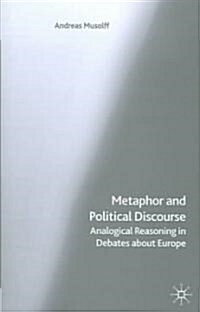 Metaphor and Political Discourse: Analogical Reasoning in Debates about Europe (Hardcover)
