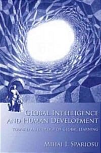 Global Intelligence and Human Development: Toward an Ecology of Global Learning (Paperback)