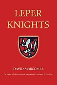 Leper Knights : The Order of St Lazarus of Jerusalem in England, c.1150-1544 (Paperback)