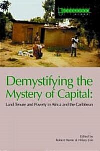 Demystifying the Mystery of Capital : Land Tenure & Poverty in Africa and the Caribbean (Paperback)