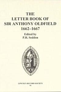 The Letter Book of Sir Anthony Oldfield, 1662-1667 (Hardcover)