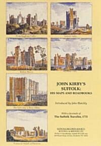 John Kirbys Suffolk: His Maps and Roadbooks : with a Facsimile of The Suffolk Traveller, 1735 (Hardcover)